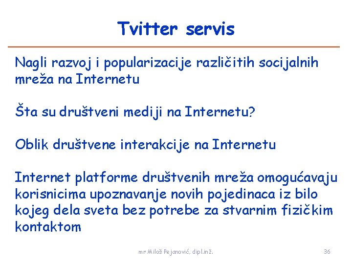 Tvitter servis Nagli razvoj i popularizacije različitih socijalnih mreža na Internetu Šta su društveni