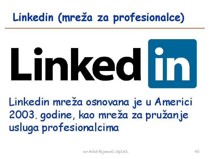 Linkedin (mreža za profesionalce) Linkedin mreža osnovana je u Americi 2003. godine, kao mreža