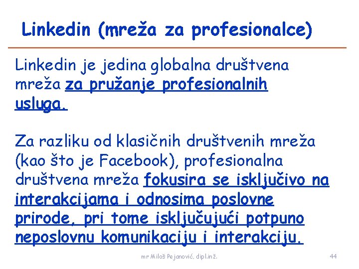 Linkedin (mreža za profesionalce) Linkedin je jedina globalna društvena mreža za pružanje profesionalnih usluga.