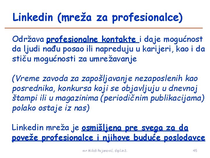 Linkedin (mreža za profesionalce) Održava profesionalne kontakte i daje mogućnost da ljudi nađu posao