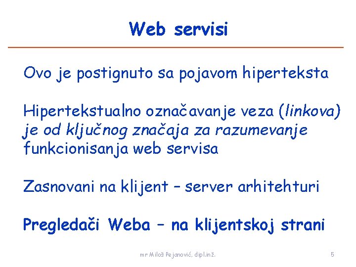 Web servisi Ovo je postignuto sa pojavom hiperteksta Hipertekstualno označavanje veza (linkova) je od
