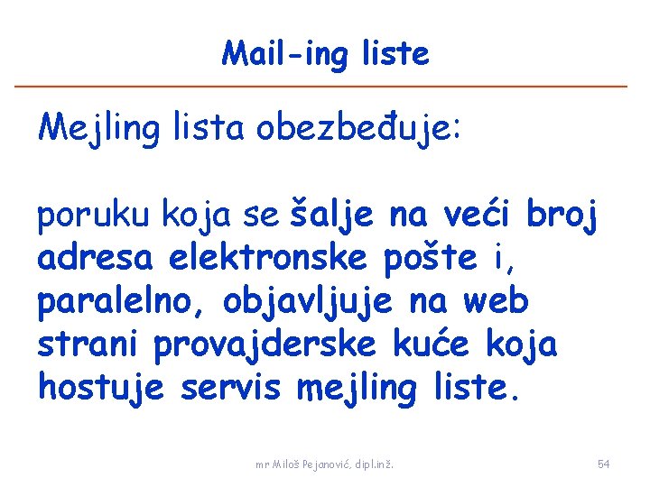 Mail-ing liste Mejling lista obezbeđuje: poruku koja se šalje na veći broj adresa elektronske