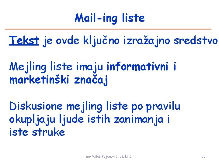 Mail-ing liste Tekst je ovde ključno izražajno sredstvo Mejling liste imaju informativni i marketinški