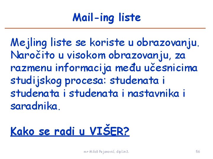 Mail-ing liste Mejling liste se koriste u obrazovanju. Naročito u visokom obrazovanju, za razmenu