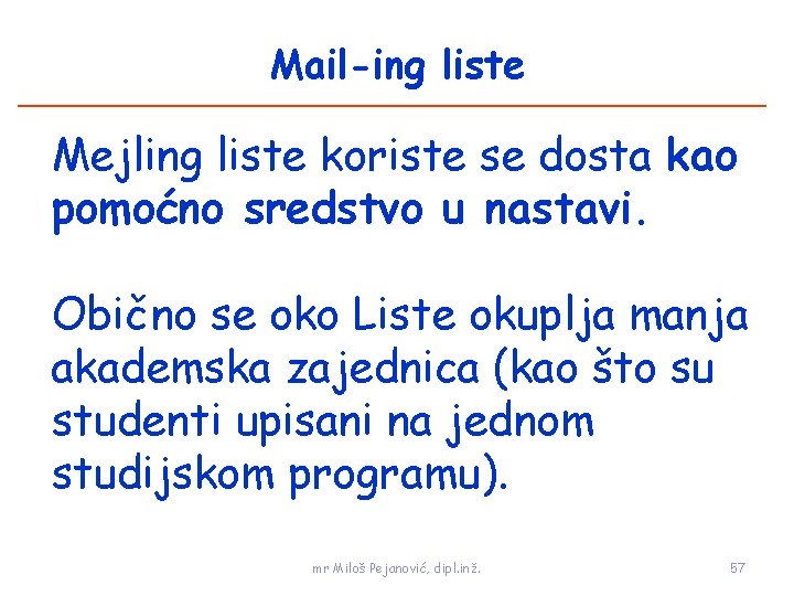 Mail-ing liste Mejling liste koriste se dosta kao pomoćno sredstvo u nastavi. Obično se