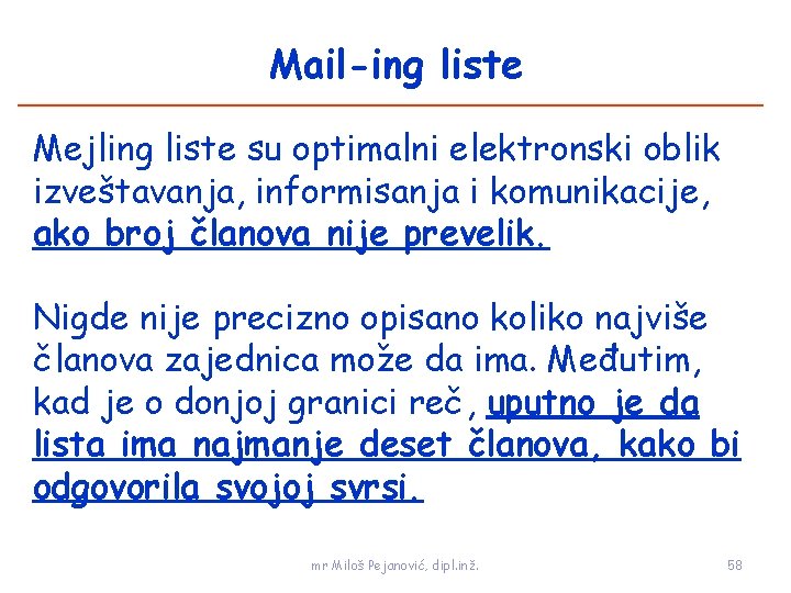 Mail-ing liste Mejling liste su optimalni elektronski oblik izveštavanja, informisanja i komunikacije, ako broj