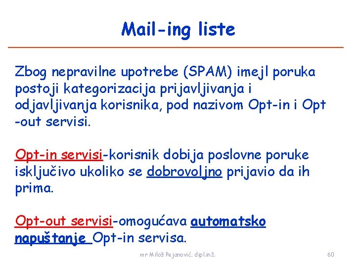 Mail-ing liste Zbog nepravilne upotrebe (SPAM) imejl poruka postoji kategorizacija prijavljivanja i odjavljivanja korisnika,