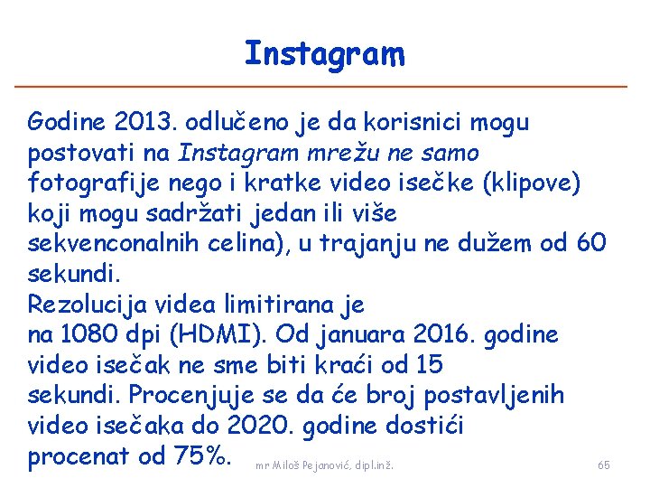 Instagram Godine 2013. odlučeno je da korisnici mogu postovati na Instagram mrežu ne samo