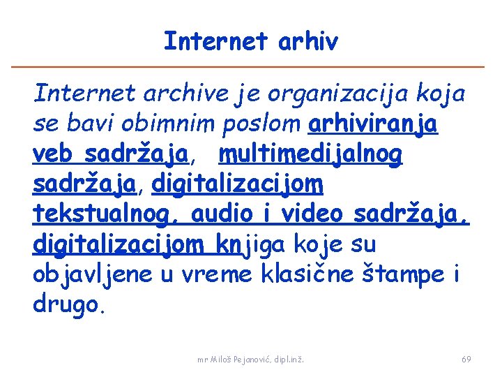 Internet arhiv Internet archive je organizacija koja se bavi obimnim poslom arhiviranja veb sadržaja,