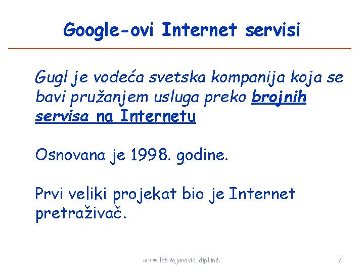 Google-ovi Internet servisi Gugl je vodeća svetska kompanija koja se bavi pružanjem usluga preko