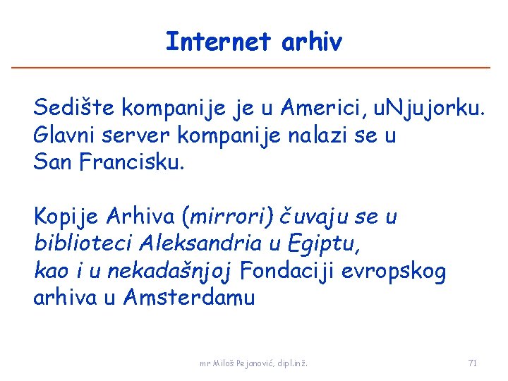 Internet arhiv Sedište kompanije je u Americi, u. Njujorku. Glavni server kompanije nalazi se