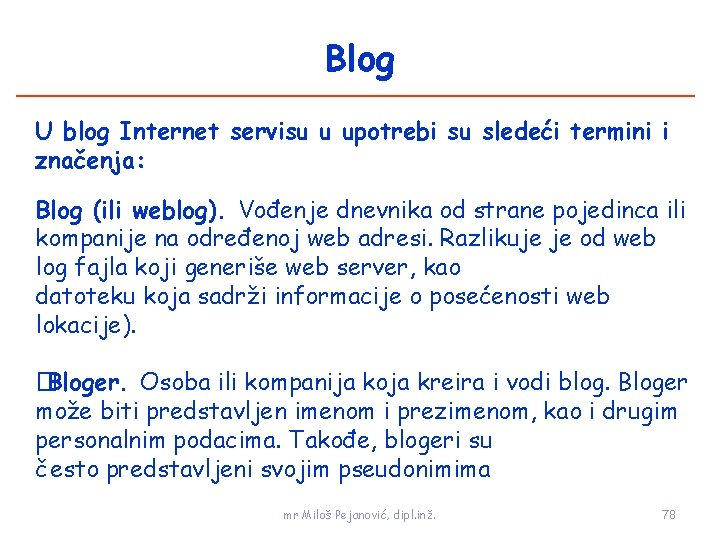 Blog U blog Internet servisu u upotrebi su sledeći termini i značenja: Blog (ili