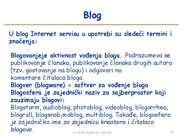 Blog U blog Internet servisu u upotrebi su sledeći termini i značenja: Blogovanjeje aktivnost