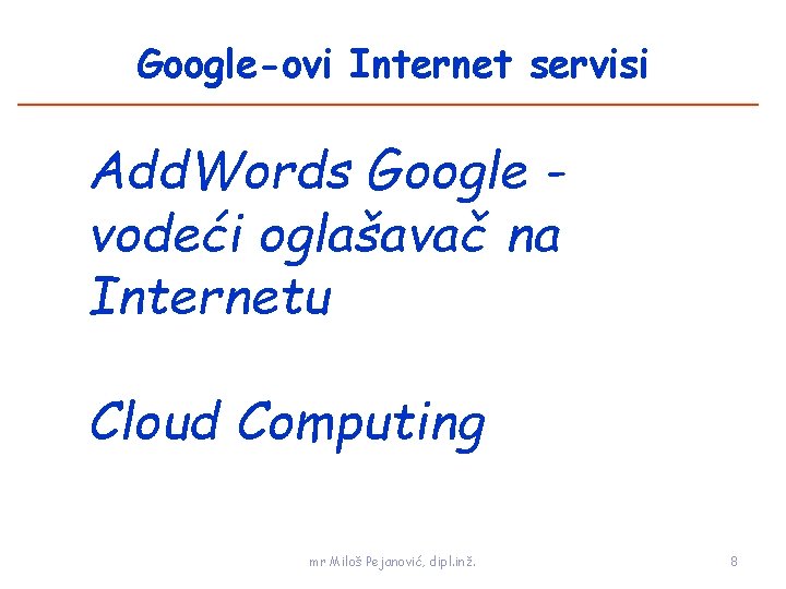 Google-ovi Internet servisi Add. Words Google vodeći oglašavač na Internetu Cloud Computing mr Miloš