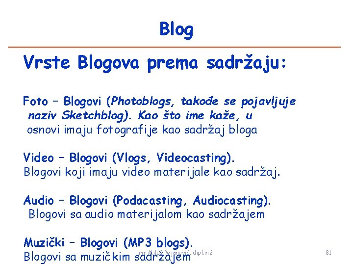 Blog Vrste Blogova prema sadržaju: Foto – Blogovi (Photoblogs, takođe se pojavljuje naziv Sketchblog).