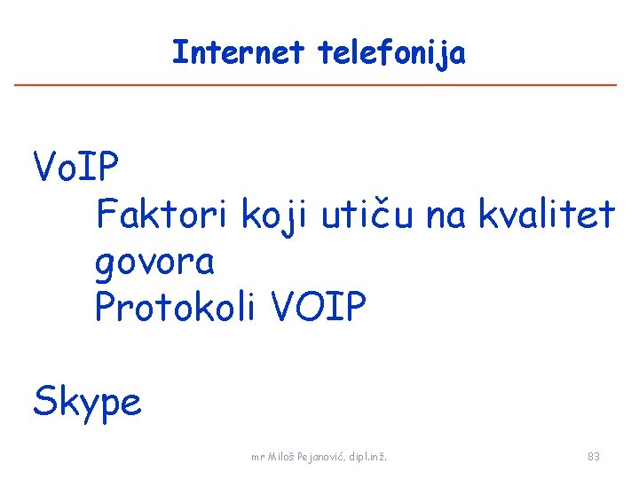 Internet telefonija Vo. IP Faktori koji utiču na kvalitet govora Protokoli VOIP Skype mr