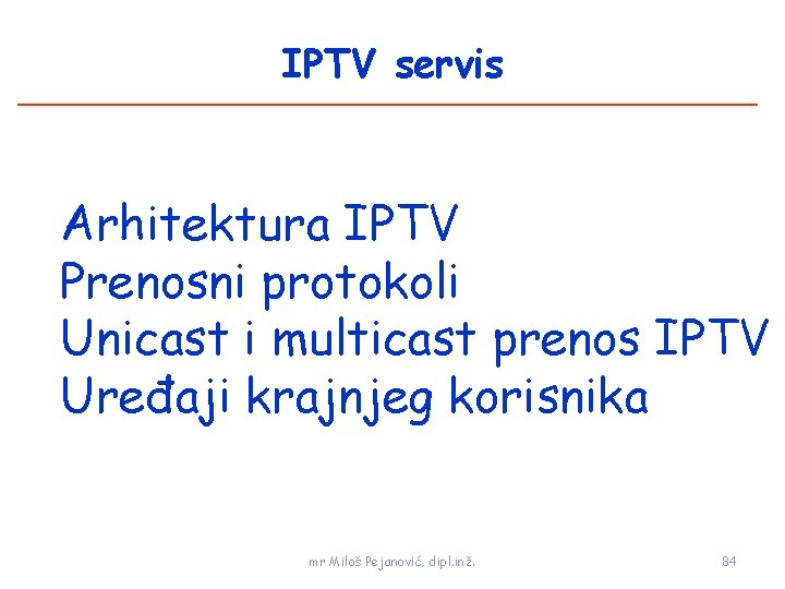 IPTV servis Arhitektura IPTV Prenosni protokoli Unicast i multicast prenos IPTV Uređaji krajnjeg korisnika