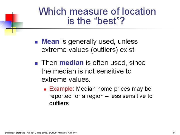 Which measure of location is the “best”? n n Mean is generally used, unless