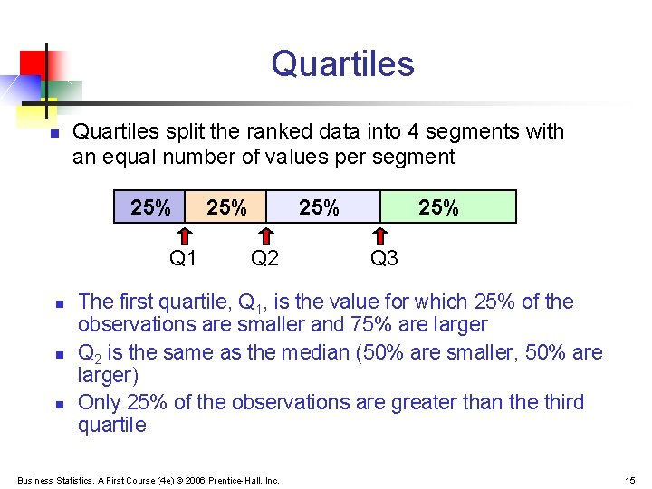 Quartiles n Quartiles split the ranked data into 4 segments with an equal number