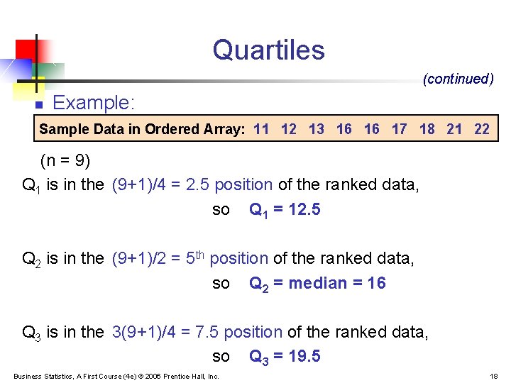 Quartiles (continued) n Example: Sample Data in Ordered Array: 11 12 13 16 16