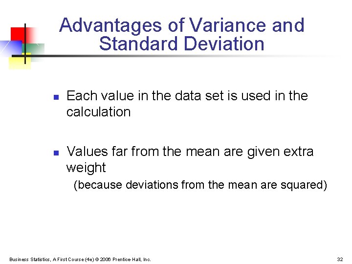 Advantages of Variance and Standard Deviation n n Each value in the data set