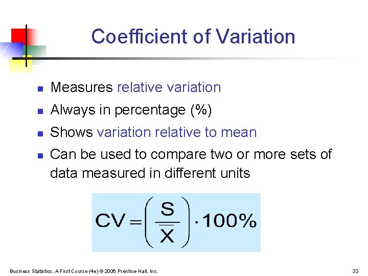 Coefficient of Variation n Measures relative variation n Always in percentage (%) n Shows