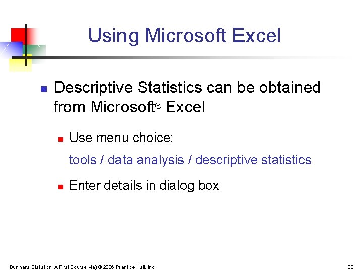 Using Microsoft Excel n Descriptive Statistics can be obtained from Microsoft® Excel n Use