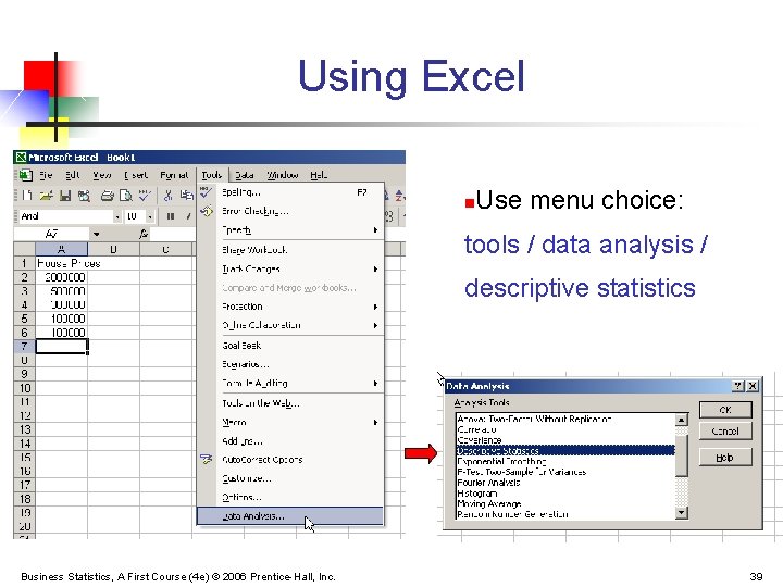 Using Excel n Use menu choice: tools / data analysis / descriptive statistics Business