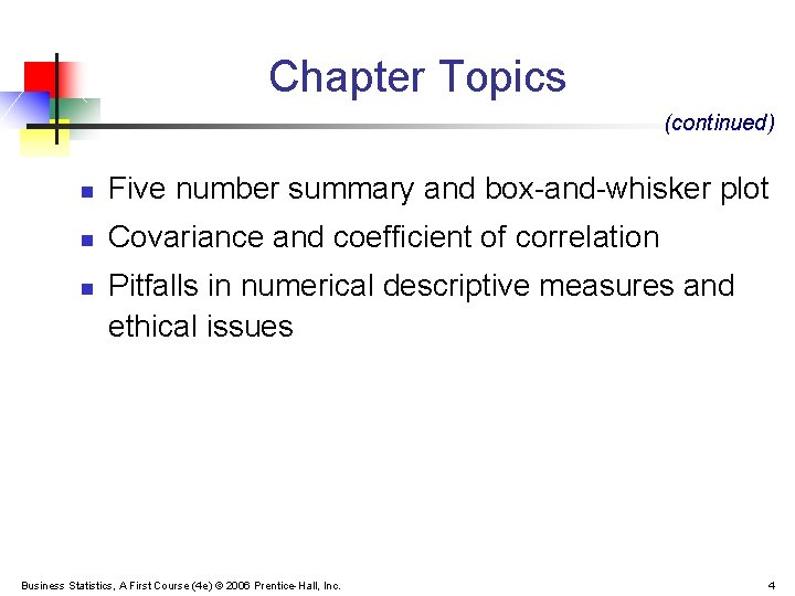 Chapter Topics (continued) n Five number summary and box-and-whisker plot n Covariance and coefficient