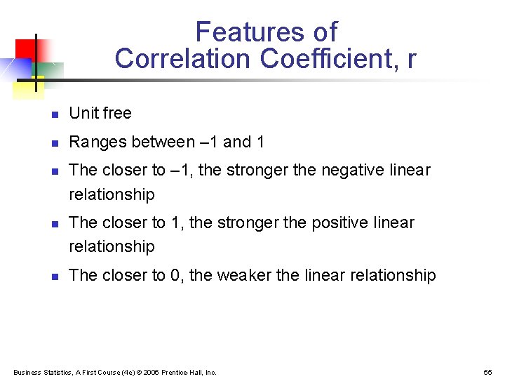 Features of Correlation Coefficient, r n Unit free n Ranges between – 1 and