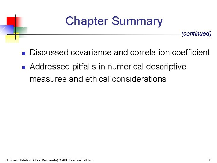 Chapter Summary (continued) n n Discussed covariance and correlation coefficient Addressed pitfalls in numerical