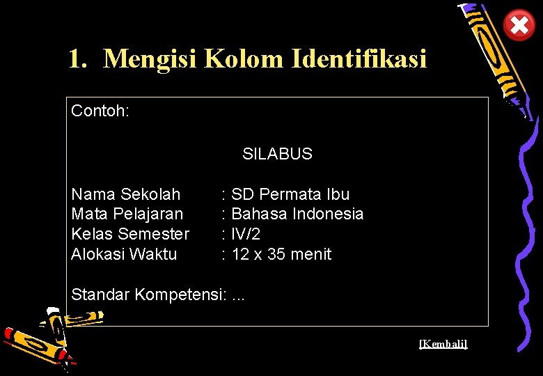 1. Mengisi Kolom Identifikasi Contoh: SILABUS Nama Sekolah Mata Pelajaran Kelas Semester Alokasi Waktu