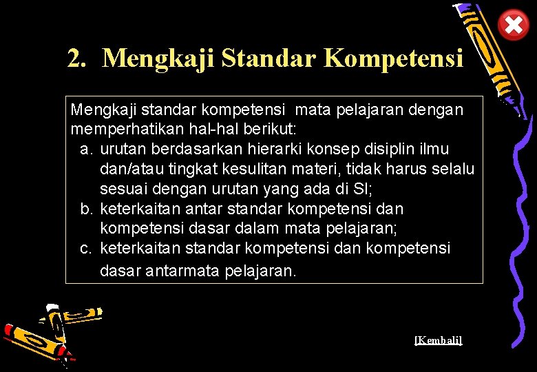 2. Mengkaji Standar Kompetensi Mengkaji standar kompetensi mata pelajaran dengan memperhatikan hal-hal berikut: a.