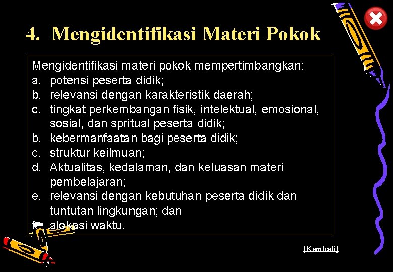 4. Mengidentifikasi Materi Pokok Mengidentifikasi materi pokok mempertimbangkan: a. potensi peserta didik; b. relevansi