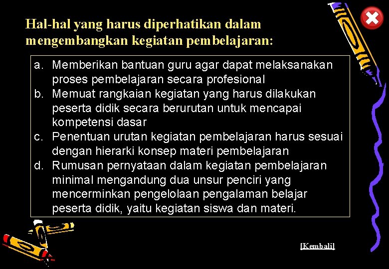 Hal-hal yang harus diperhatikan dalam mengembangkan kegiatan pembelajaran: a. Memberikan bantuan guru agar dapat