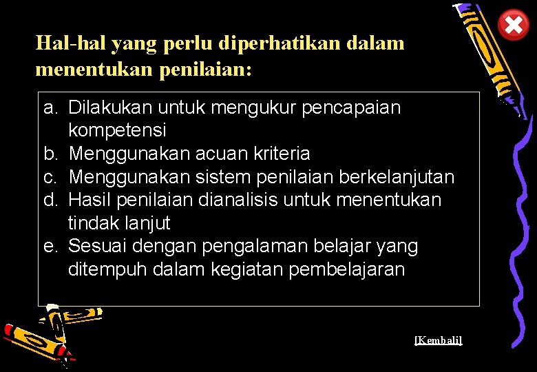 Hal-hal yang perlu diperhatikan dalam menentukan penilaian: a. Dilakukan untuk mengukur pencapaian kompetensi b.