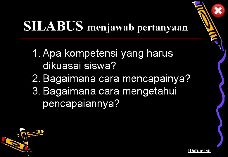 SILABUS menjawab pertanyaan 1. Apa kompetensi yang harus dikuasai siswa? 2. Bagaimana cara mencapainya?