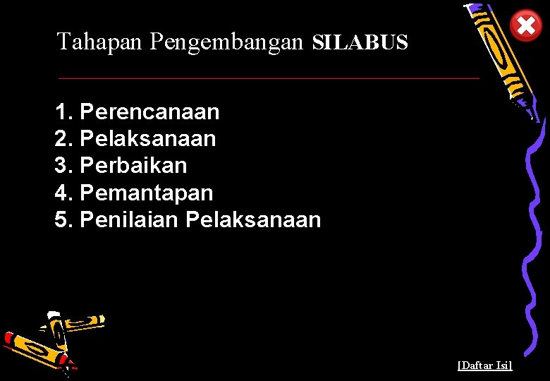 Tahapan Pengembangan SILABUS 1. Perencanaan 2. Pelaksanaan 3. Perbaikan 4. Pemantapan 5. Penilaian Pelaksanaan