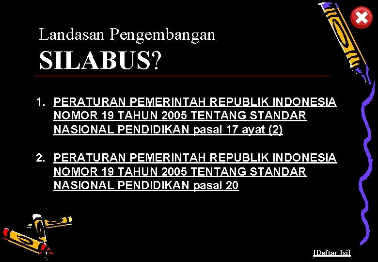 Landasan Pengembangan SILABUS? 1. PERATURAN PEMERINTAH REPUBLIK INDONESIA NOMOR 19 TAHUN 2005 TENTANG STANDAR