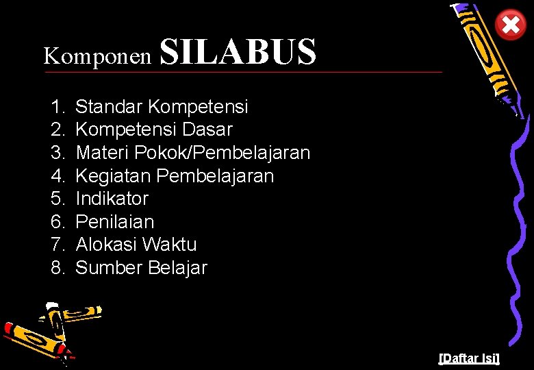 Komponen SILABUS 1. 2. 3. 4. 5. 6. 7. 8. Standar Kompetensi Dasar Materi