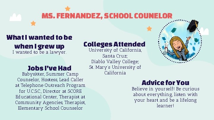 MS. FERNANDEZ, SCHOOL COUNELOR What I wanted to be when I grew up Colleges