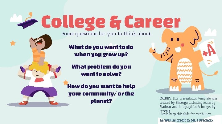 College & Career Some questions for you to think about… What do you want