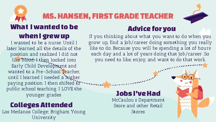 MS. HANSEN, FIRST GRADE TEACHER What I wanted to be when I grew up