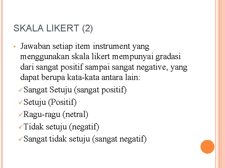 SKALA LIKERT (2) • Jawaban setiap item instrument yang menggunakan skala likert mempunyai gradasi
