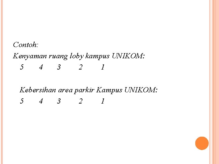 Contoh: Kenyaman ruang loby kampus UNIKOM: 5 4 3 2 1 Kebersihan area parkir