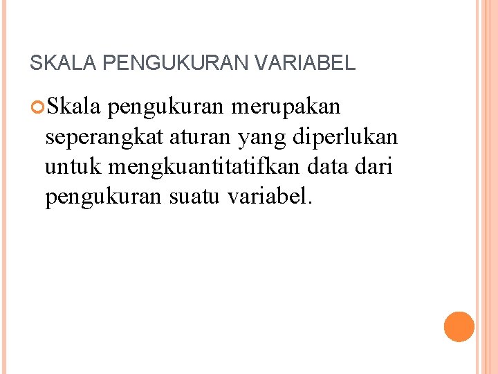 SKALA PENGUKURAN VARIABEL Skala pengukuran merupakan seperangkat aturan yang diperlukan untuk mengkuantitatifkan data dari