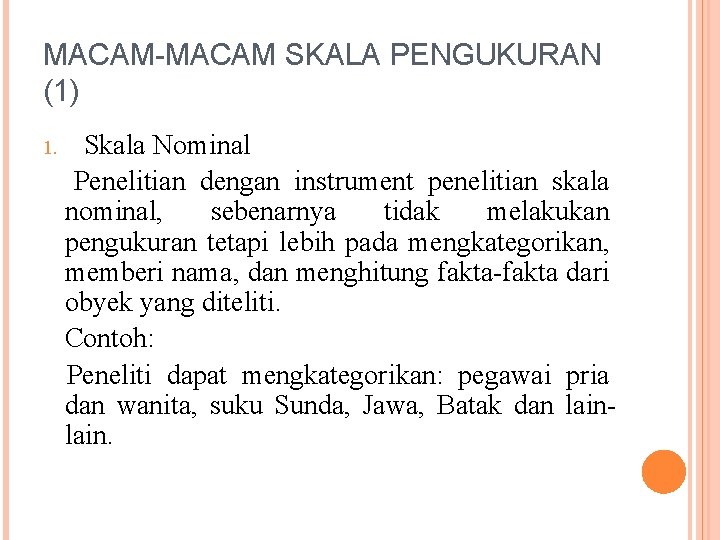 MACAM-MACAM SKALA PENGUKURAN (1) 1. Skala Nominal Penelitian dengan instrument penelitian skala nominal, sebenarnya