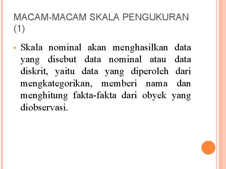 MACAM-MACAM SKALA PENGUKURAN (1) • Skala nominal akan menghasilkan data yang disebut data nominal