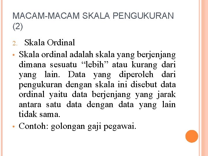 MACAM-MACAM SKALA PENGUKURAN (2) 2. • • Skala Ordinal Skala ordinal adalah skala yang