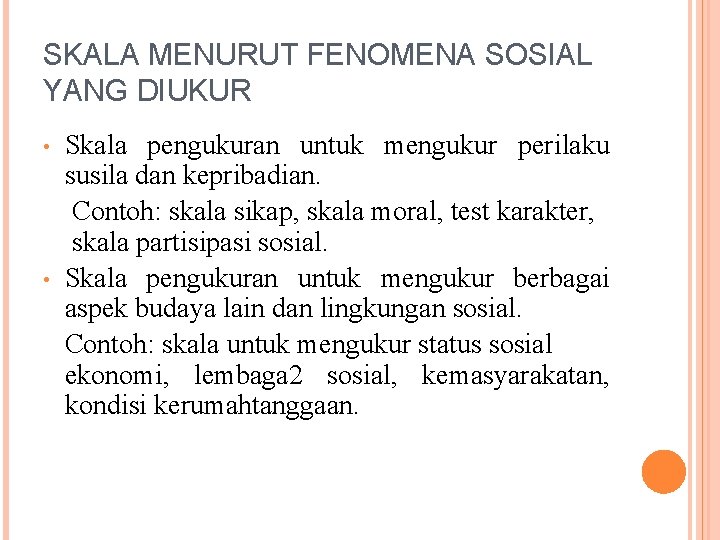 SKALA MENURUT FENOMENA SOSIAL YANG DIUKUR • • Skala pengukuran untuk mengukur perilaku susila